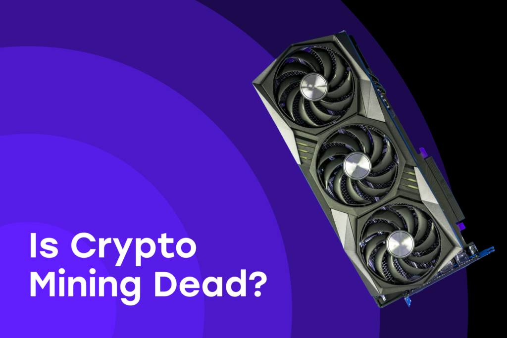 Is Crypto Mining Dead?